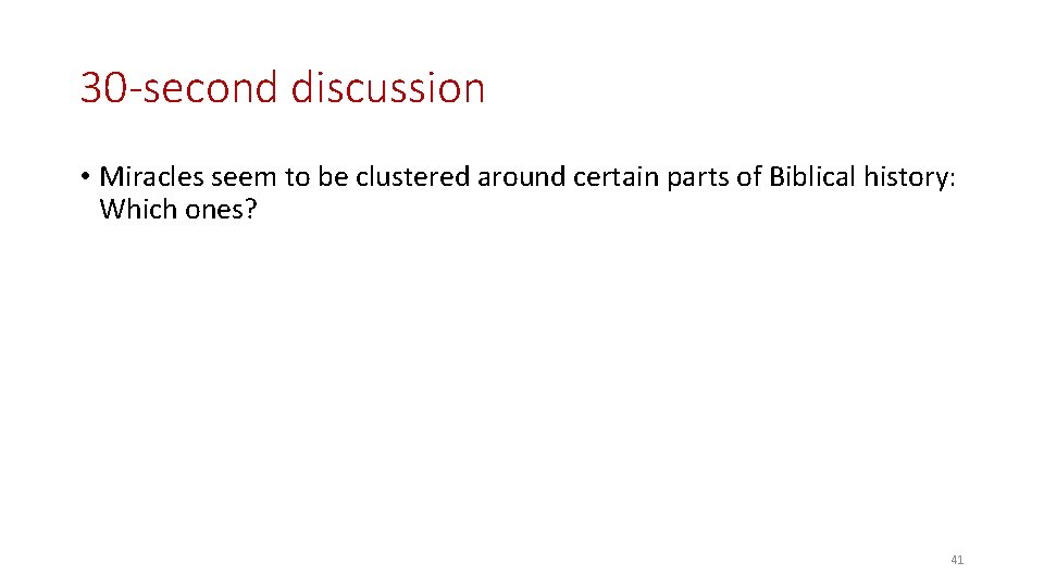 30 -second discussion • Miracles seem to be clustered around certain parts of Biblical