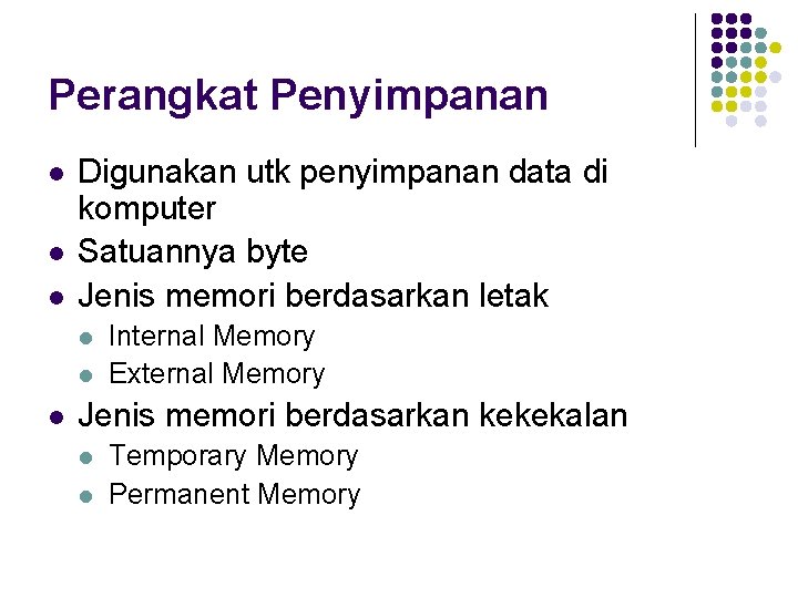 Perangkat Penyimpanan l l l Digunakan utk penyimpanan data di komputer Satuannya byte Jenis