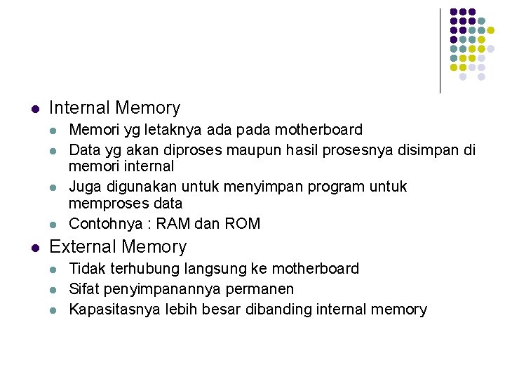 l Internal Memory l l l Memori yg letaknya ada pada motherboard Data yg