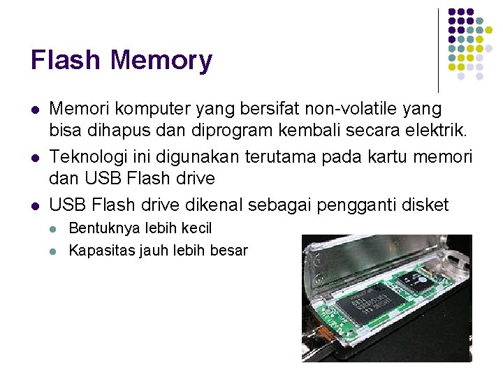 Flash Memory l l l Memori komputer yang bersifat non-volatile yang bisa dihapus dan