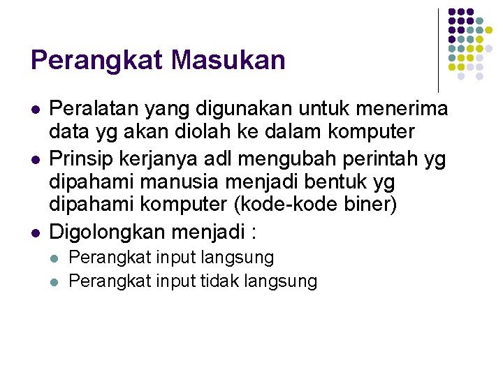 Perangkat Masukan l l l Peralatan yang digunakan untuk menerima data yg akan diolah