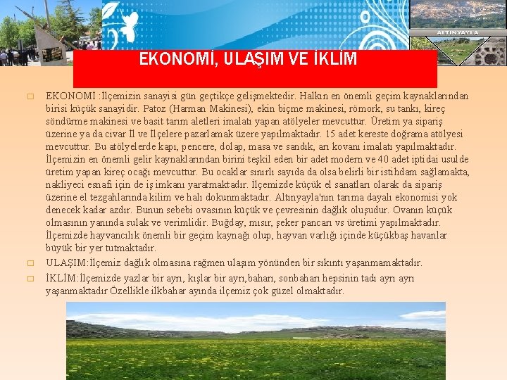 EKONOMİ, ULAŞIM VE İKLİM � � � EKONOMİ : İlçemizin sanayisi gün geçtikçe gelişmektedir.