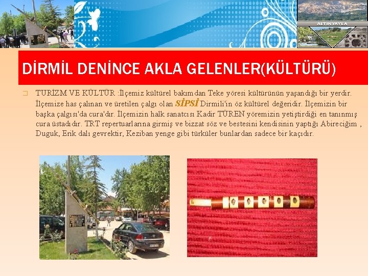 DİRMİL DENİNCE AKLA GELENLER(KÜLTÜRÜ) � TURİZM VE KÜLTÜR : İlçemiz kültürel bakımdan Teke yöresi