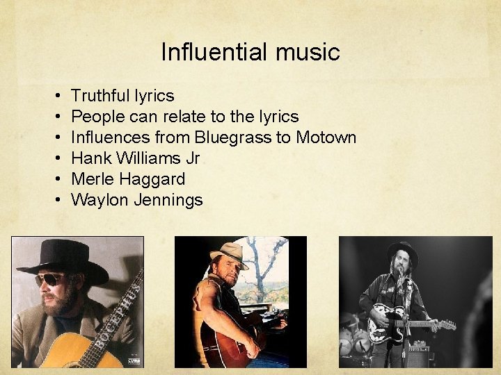 Influential music • • • Truthful lyrics People can relate to the lyrics Influences