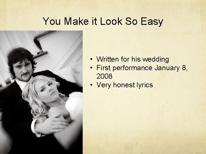 You Make it Look So Easy • Written for his wedding • First performance