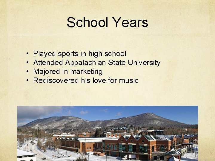 School Years • • Played sports in high school Attended Appalachian State University Majored