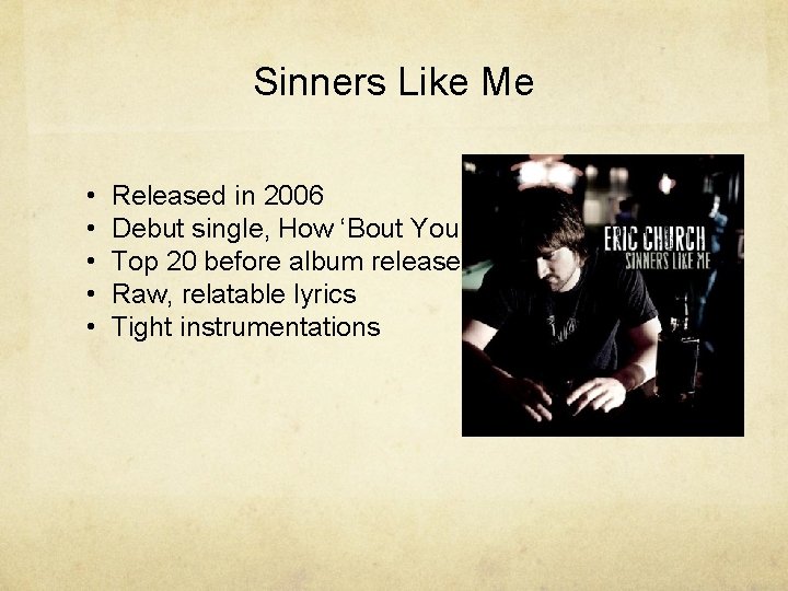 Sinners Like Me • • • Released in 2006 Debut single, How ‘Bout You