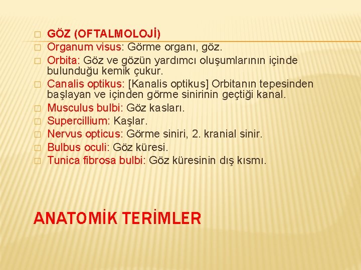 � � � � � GÖZ (OFTALMOLOJİ) Organum visus: Görme organı, göz. Orbita: Göz