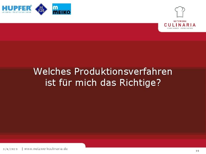 Welches Produktionsverfahren ist für mich das Richtige? 3/6/2021 10 