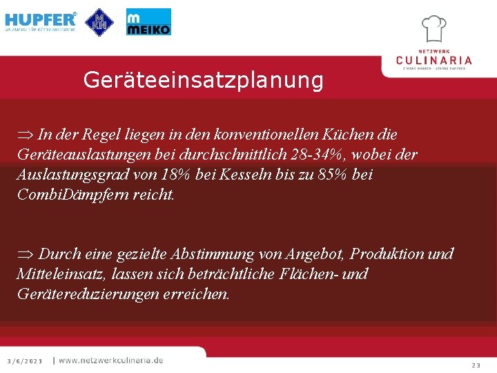 Geräteeinsatzplanung Þ In der Regel liegen in den konventionellen Küchen die Geräteauslastungen bei durchschnittlich