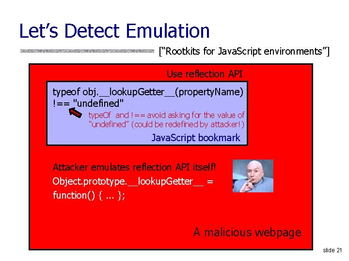 Let’s Detect Emulation [“Rootkits for Java. Script environments”] Use reflection API typeof obj. __lookup.