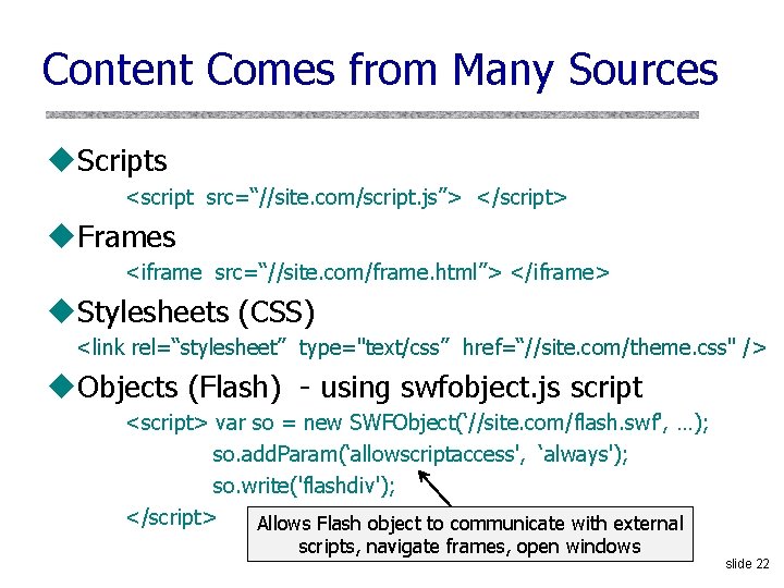 Content Comes from Many Sources u. Scripts <script src=“//site. com/script. js”> </script> u. Frames