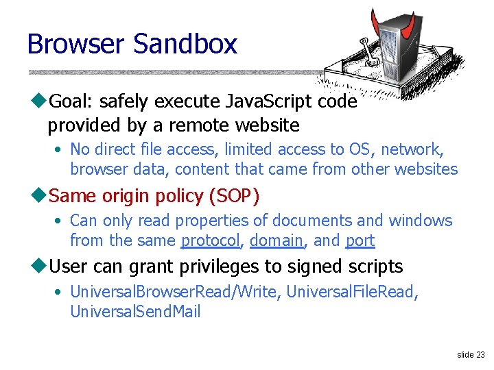 Browser Sandbox u. Goal: safely execute Java. Script code provided by a remote website
