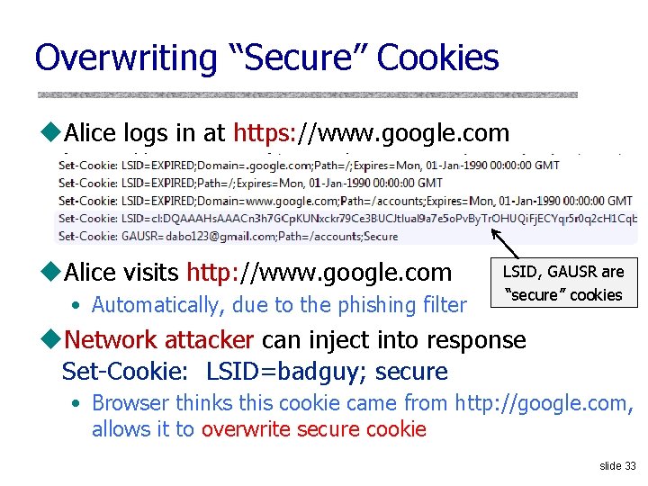 Overwriting “Secure” Cookies u. Alice logs in at https: //www. google. com/accounts u. Alice