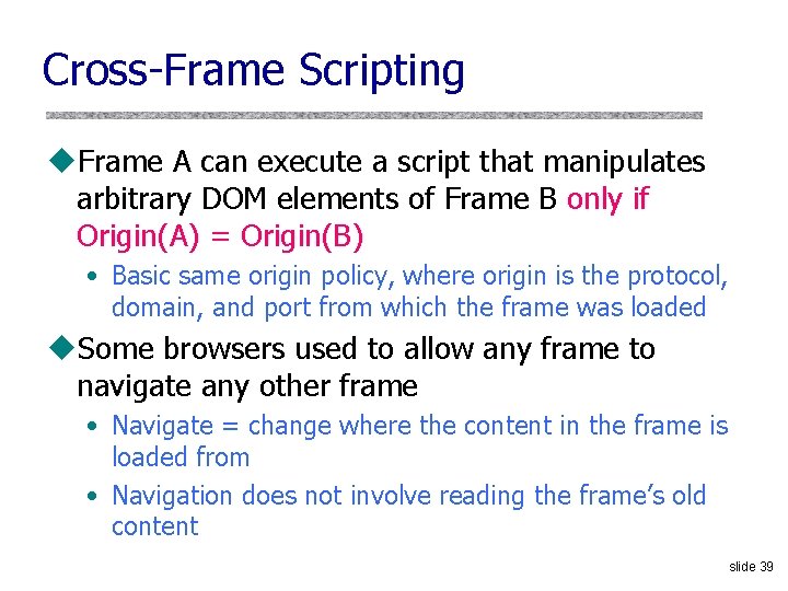 Cross-Frame Scripting u. Frame A can execute a script that manipulates arbitrary DOM elements