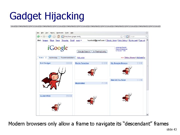 Gadget Hijacking Modern browsers only allow a frame to navigate its “descendant” frames slide