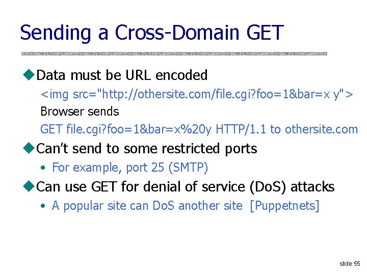 Sending a Cross-Domain GET u. Data must be URL encoded <img src="http: //othersite. com/file.