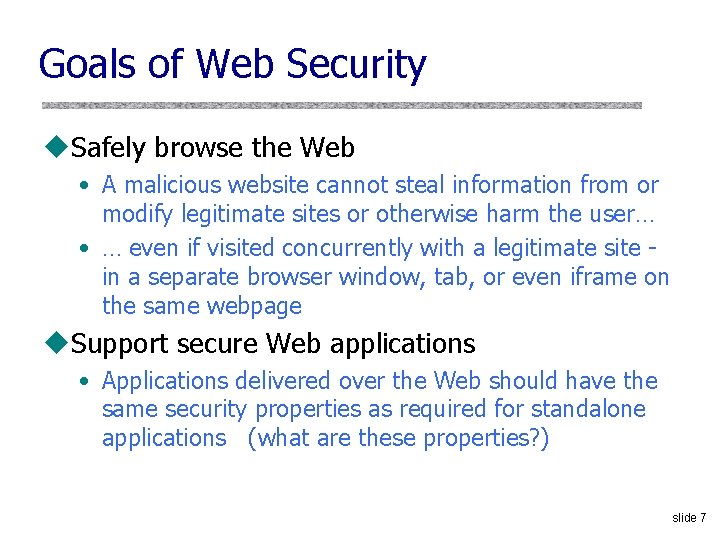 Goals of Web Security u. Safely browse the Web • A malicious website cannot