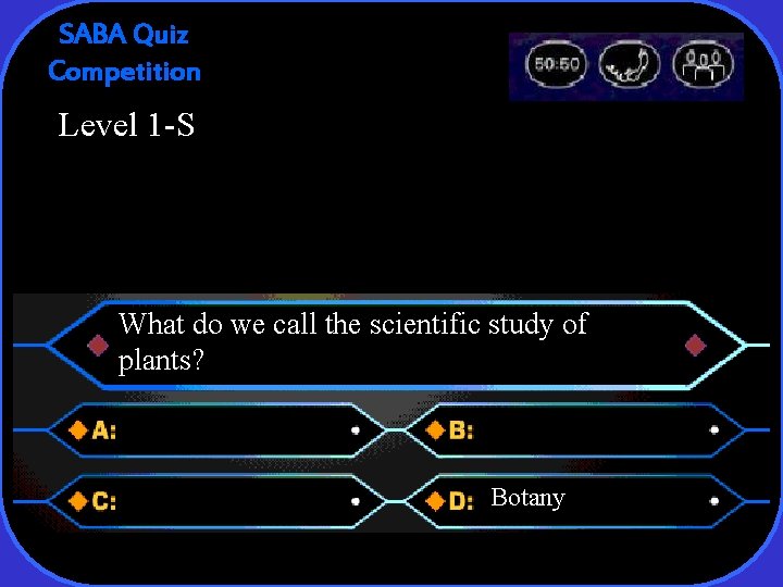 SABA Quiz Competition Level 1 -S What do we call the scientific study of