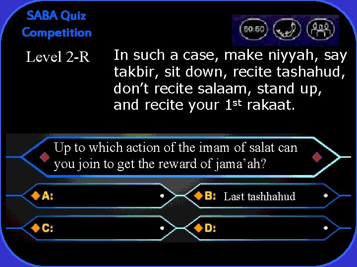 SABA Quiz Competition Level 2 -R In such a case, make niyyah, say takbir,