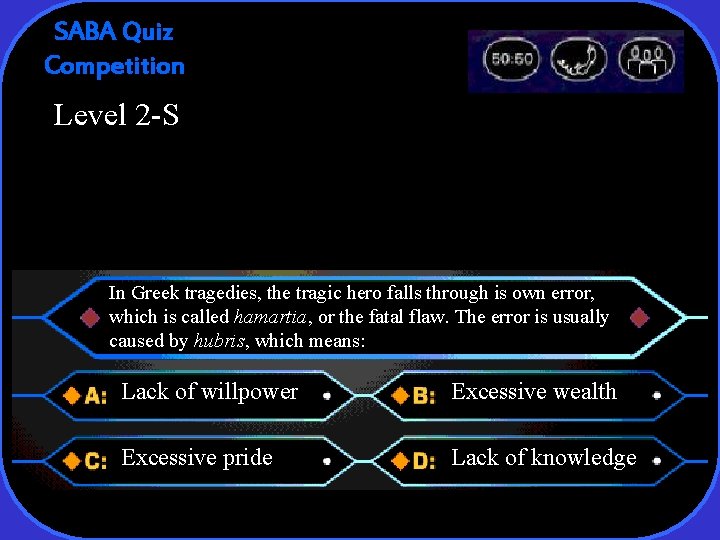 SABA Quiz Competition Level 2 -S In Greek tragedies, the tragic hero falls through