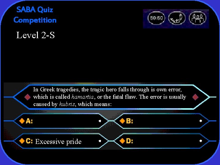 SABA Quiz Competition Level 2 -S In Greek tragedies, the tragic hero falls through