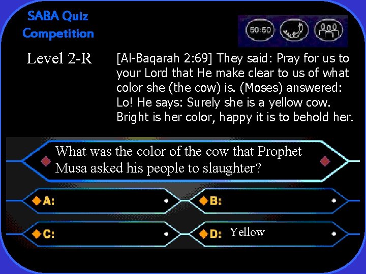 SABA Quiz Competition Level 2 -R [Al-Baqarah 2: 69] They said: Pray for us