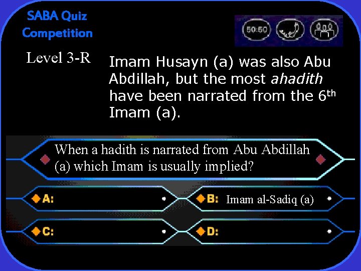SABA Quiz Competition Level 3 -R Imam Husayn (a) was also Abu Abdillah, but