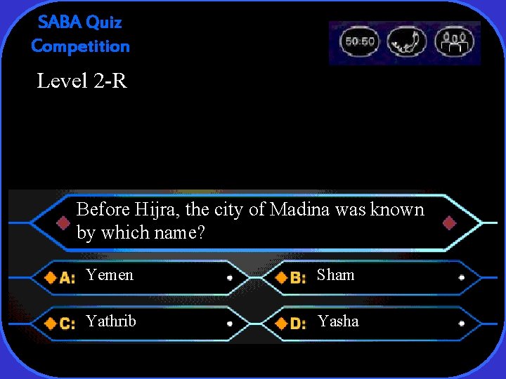 SABA Quiz Competition Level 2 -R Before Hijra, the city of Madina was known