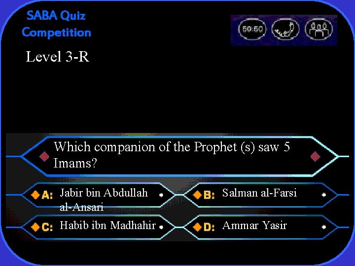SABA Quiz Competition Level 3 -R Which companion of the Prophet (s) saw 5