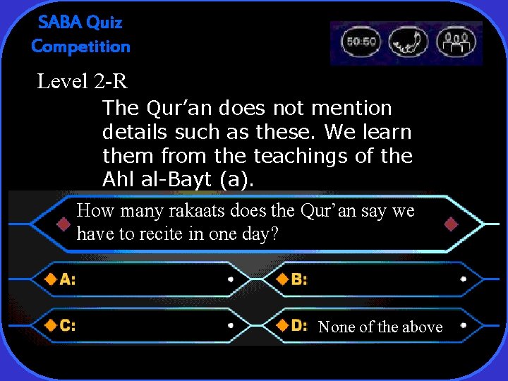 SABA Quiz Competition Level 2 -R The Qur’an does not mention details such as