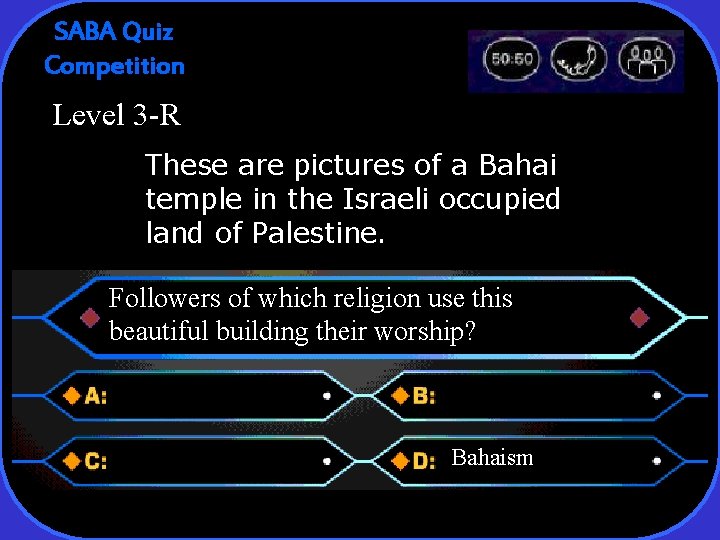SABA Quiz Competition Level 3 -R These are pictures of a Bahai temple in