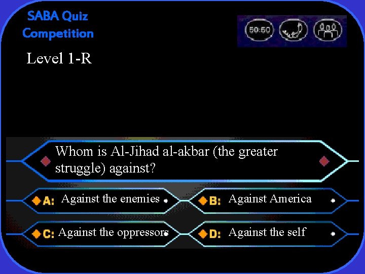 SABA Quiz Competition Level 1 -R Whom is Al-Jihad al-akbar (the greater struggle) against?