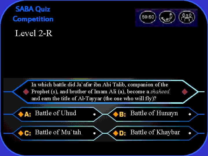 SABA Quiz Competition Level 2 -R In which battle did Ja`afar ibn Abi Talib,