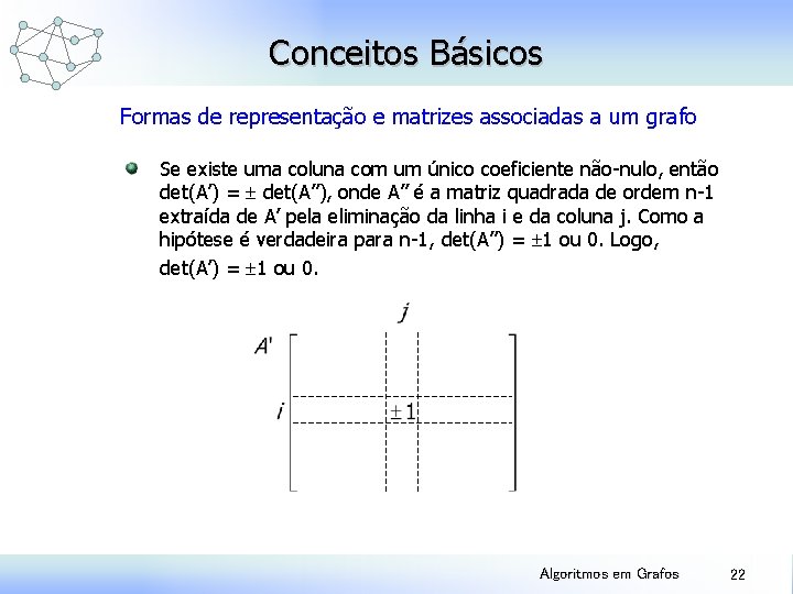 Conceitos Básicos Formas de representação e matrizes associadas a um grafo Se existe uma