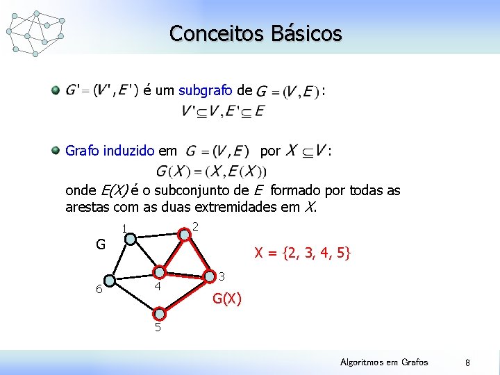 Conceitos Básicos é um subgrafo de Grafo induzido em : por : onde E(X)