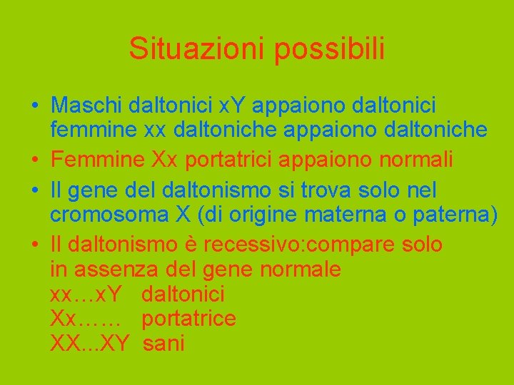 Situazioni possibili • Maschi daltonici x. Y appaiono daltonici femmine xx daltoniche appaiono daltoniche Situazioni possibili • Maschi daltonici x. Y appaiono daltonici femmine xx daltoniche appaiono daltoniche