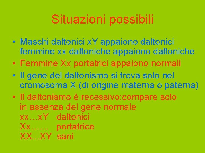 Situazioni possibili • Maschi daltonici x. Y appaiono daltonici femmine xx daltoniche appaiono daltoniche