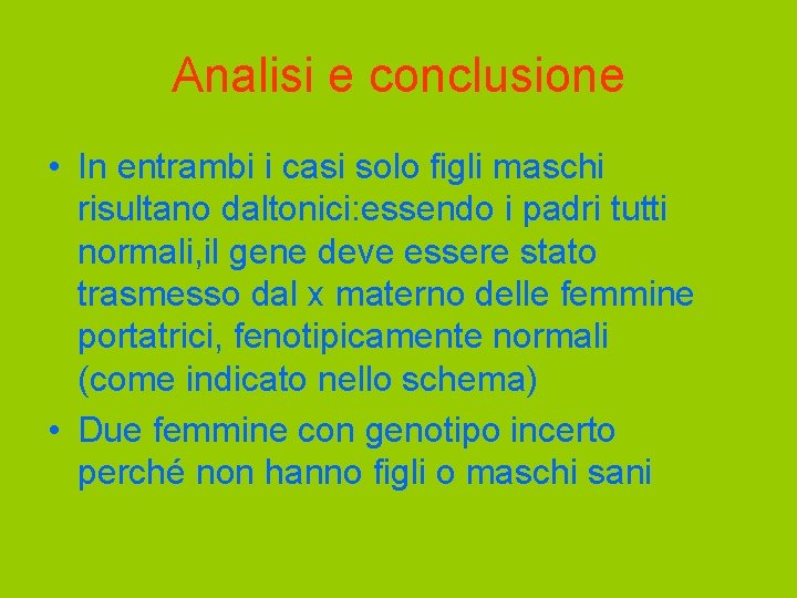 Analisi e conclusione • In entrambi i casi solo figli maschi risultano daltonici: essendo Analisi e conclusione • In entrambi i casi solo figli maschi risultano daltonici: essendo