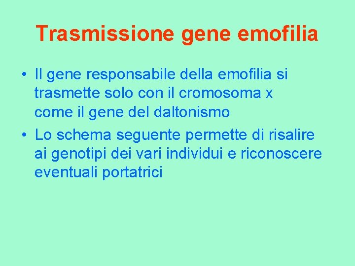 Trasmissione gene emofilia • Il gene responsabile della emofilia si trasmette solo con il