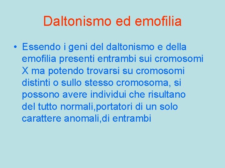 Daltonismo ed emofilia • Essendo i geni del daltonismo e della emofilia presenti entrambi