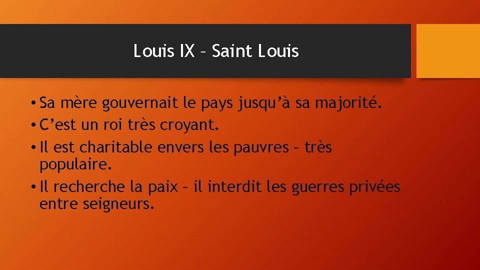 Louis IX – Saint Louis • Sa mère gouvernait le pays jusqu’à sa majorité.