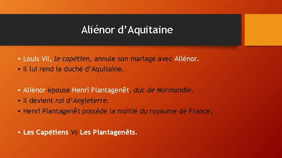 Aliénor d’Aquitaine • Louis VII, le capétien, annule son mariage avec Aliénor. • Il