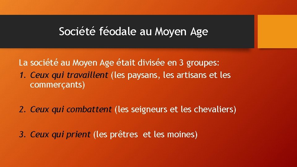 Société féodale au Moyen Age La société au Moyen Age était divisée en 3