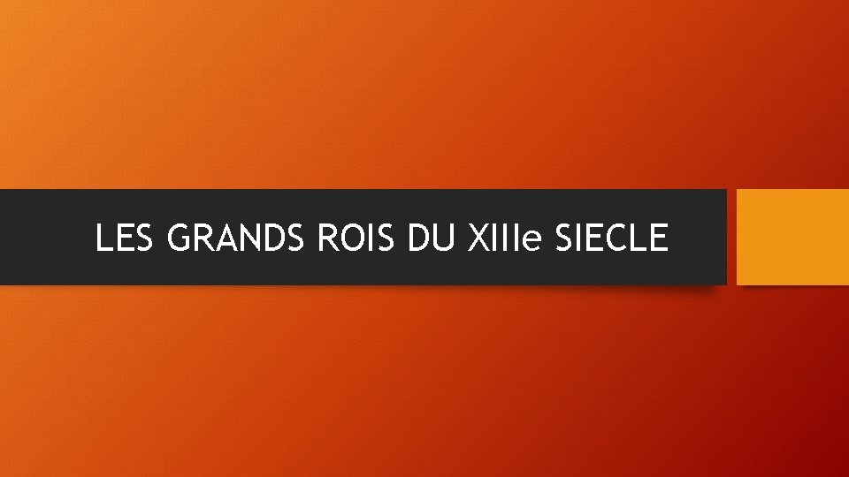 LES GRANDS ROIS DU XIIIe SIECLE 