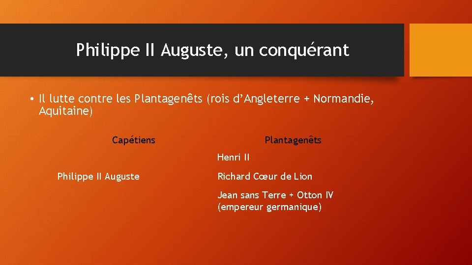 Philippe II Auguste, un conquérant • Il lutte contre les Plantagenêts (rois d’Angleterre +