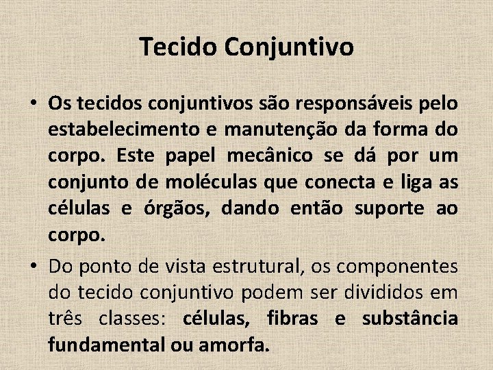 Tecido Conjuntivo • Os tecidos conjuntivos são responsáveis pelo estabelecimento e manutenção da forma