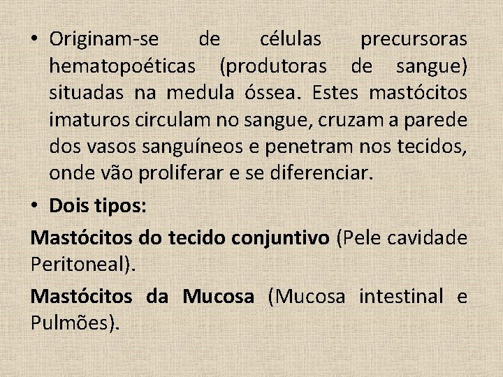  • Originam-se de células precursoras hematopoéticas (produtoras de sangue) situadas na medula óssea.