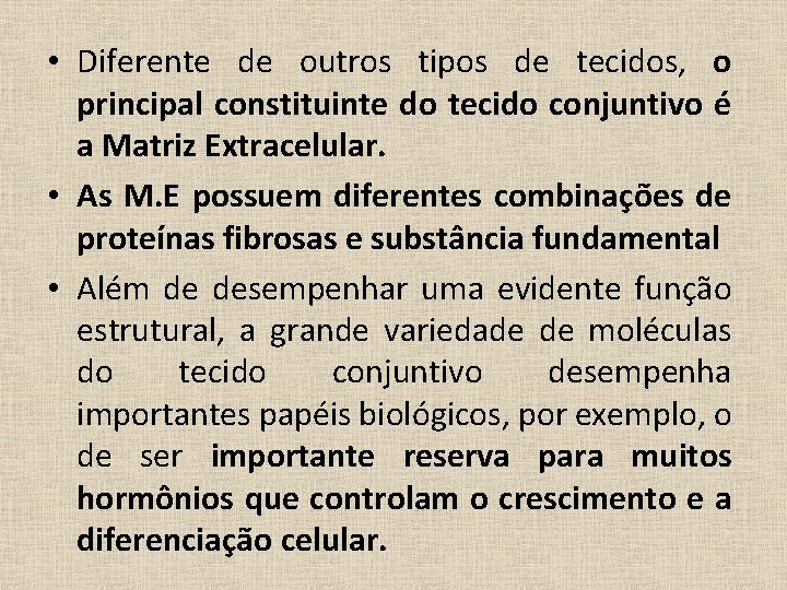  • Diferente de outros tipos de tecidos, o principal constituinte do tecido conjuntivo